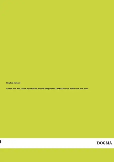 Szenen aus dem Leben Jesu Christi auf den Flügeln des Hochaltares zu Kalkar von Jan Joest by Stephan Beissel