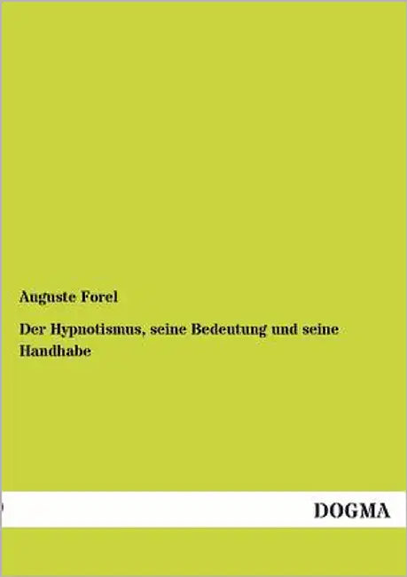 Der Hypnotismus, seine Bedeutung und seine Handhabe by Forel, Auguste