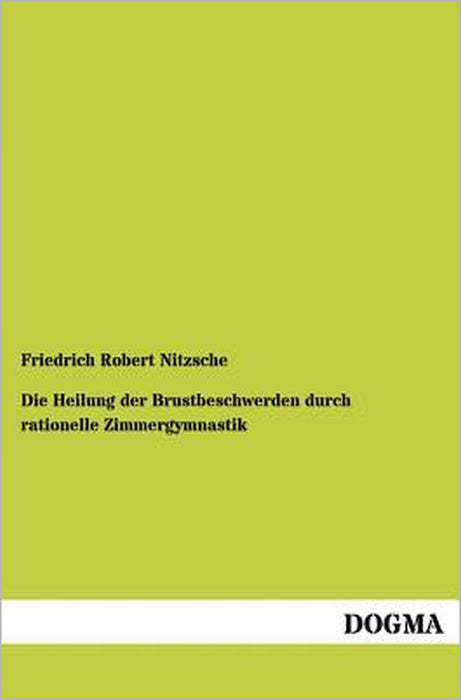 Die Heilung der Brustbeschwerden durch rationelle Zimmergymnastik by Friedrich Robert Nitzsche