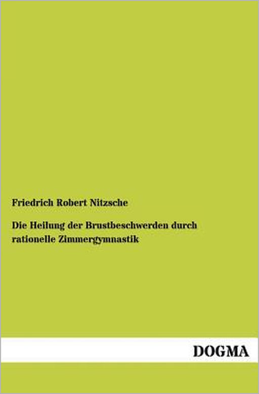 Die Heilung der Brustbeschwerden durch rationelle Zimmergymnastik by Friedrich Robert Nitzsche