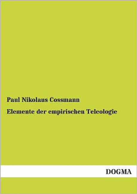 Elemente der empirischen Teleologie by Cossmann, Paul Nikolaus