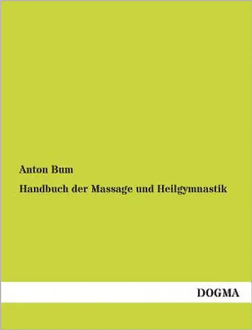 Handbuch Der Massage Und Heilgymnastik by Bum, Anton