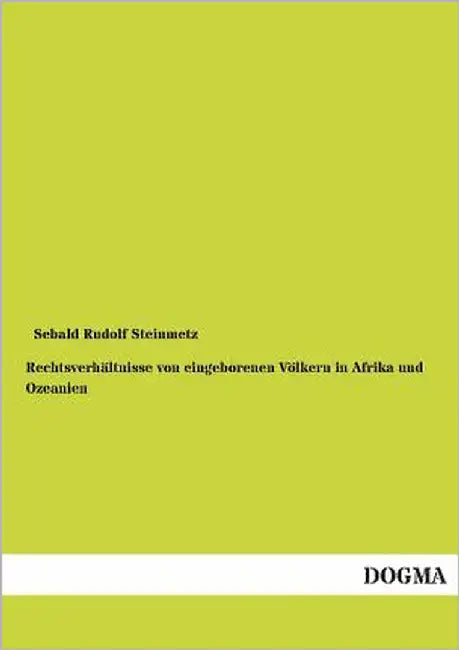 Rechtsverhältnisse von eingeborenen Völkern in Afrika und Ozeanien by Steinmetz, Sebald Rudolf