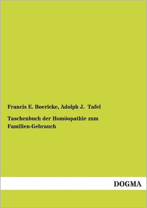 Taschenbuch Der Homoopathie Zum Familien-Gebrauch by Francis E. Boericke, Adolph J. Tafel