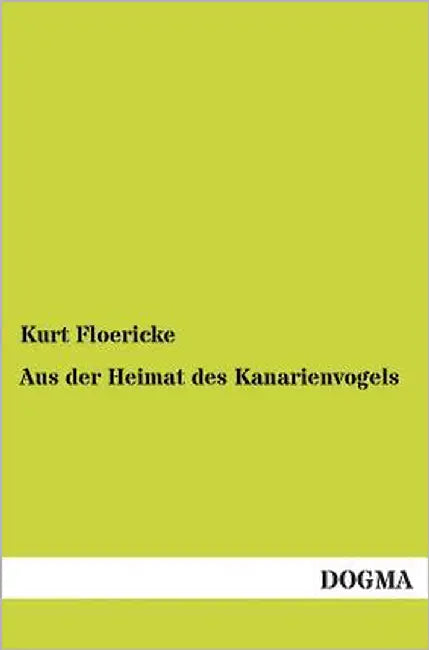 Aus Der Heimat Des Kanarienvogels by Floericke, Kurt