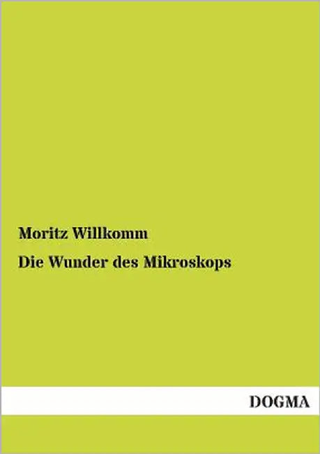 Die Wunder Des Mikroskops by Willkomm, Moritz