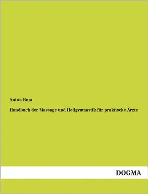 Handbuch Der Massage Und Heilgymnastik Fur Praktische Arzte by Bum, Anton