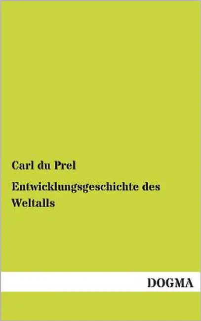 Entwicklungsgeschichte Des Weltalls by Du Prel, Carl