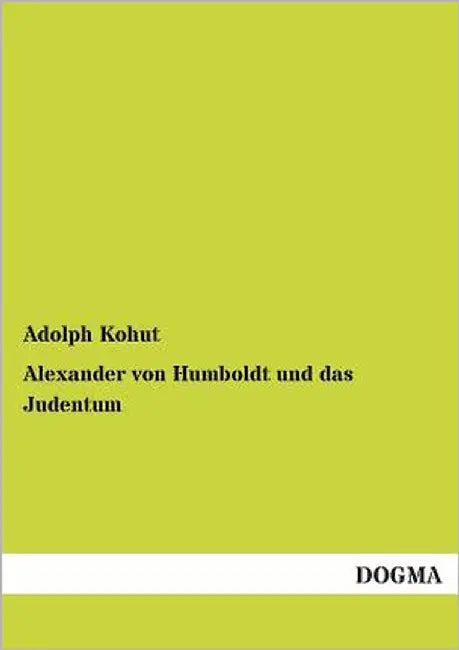 Alexander Von Humboldt Und Das Judentum by Kohut, Adolph