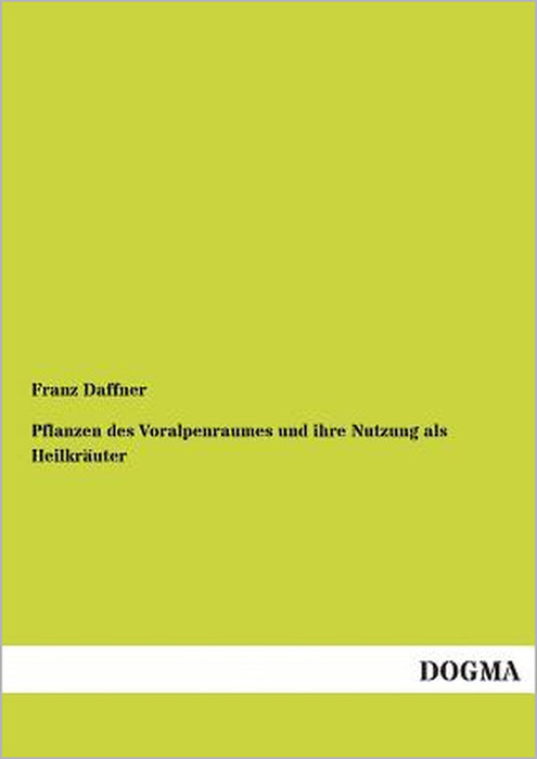 Pflanzen Des Voralpenraumes Und Ihre Nutzung ALS Heilkrauter by Franz Daffner