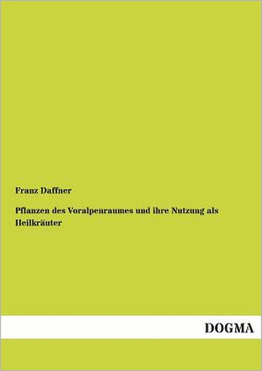 Pflanzen Des Voralpenraumes Und Ihre Nutzung ALS Heilkrauter by Franz Daffner