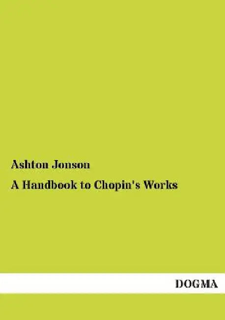 A Handbook to Chopin's Works by Ashton Jonson