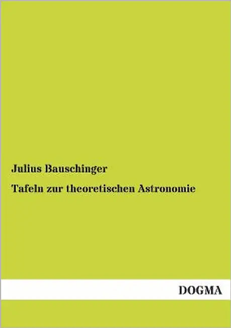 Tafeln Zur Theoretischen Astronomie by Bauschinger, Julius
