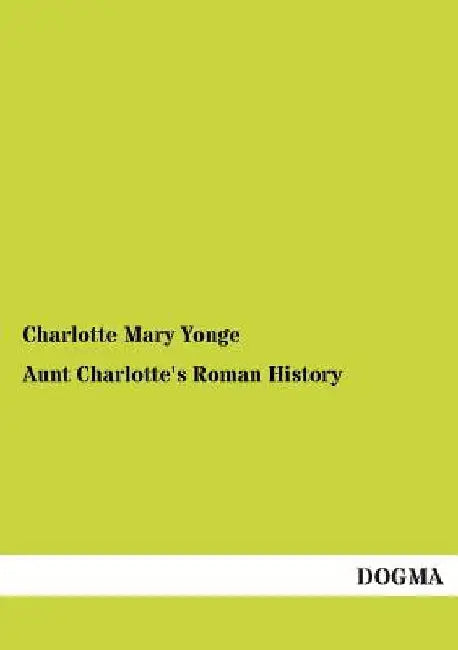 Aunt Charlotte's Roman History by Charlotte Mary Yonge