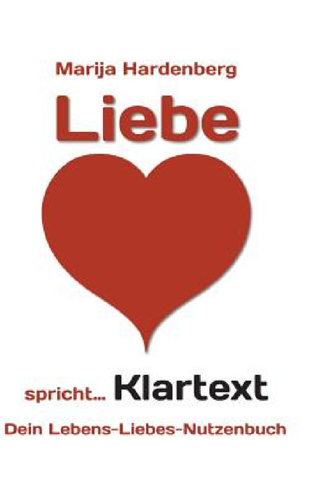 LIEBE ... spricht Klartext! by Marija Hardenberg