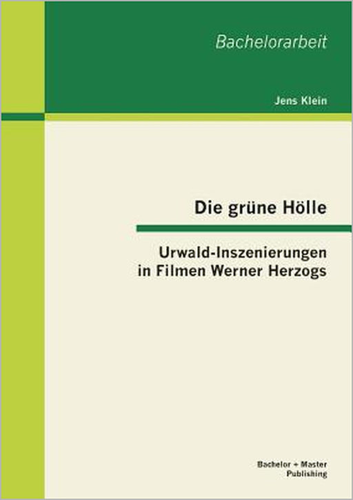 Die grüne Hölle: Urwald-Inszenierungen in Filmen Werner Herzogs by Jens Klein
