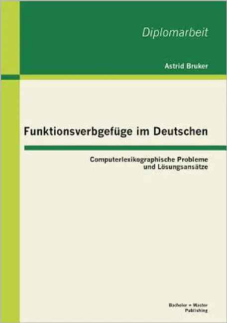 Funktionsverbgefüge im Deutschen: Computerlexikographische Probleme und Lösungsansätze by Bruker, Astrid