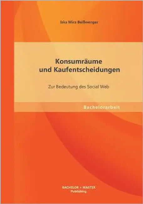 Konsumräume und Kaufentscheidungen: Zur Bedeutung des Social Web by Beißwenger, Iska Mira