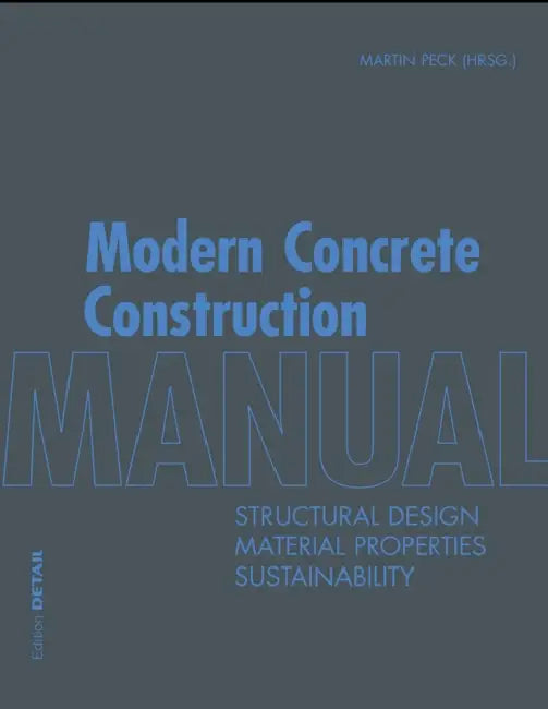 Modern Concrete Construction Manual: Structural Design, Material Properties, Sustainability by Martin Peck