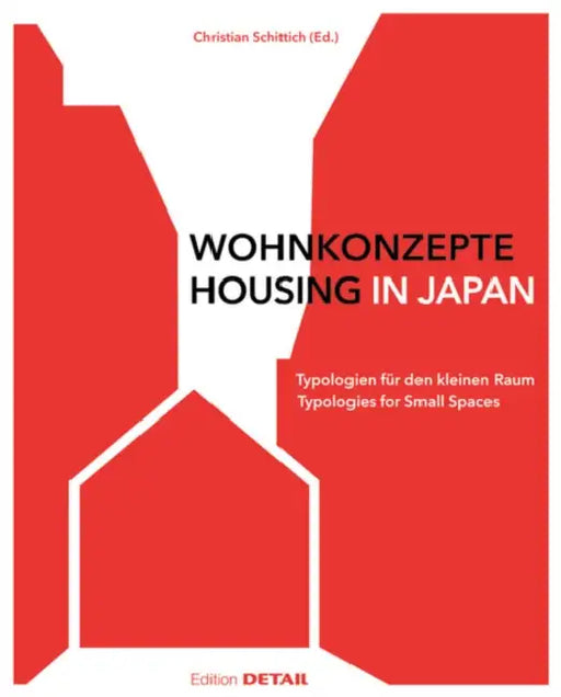 Wohnkonzepte in Japan / Housing in Japan: Typologien Für Den Kleinen Raum / Typologies for Small Spaces by Christian Schittich