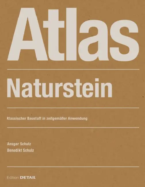 Atlas Naturstein: Klassischer Baustoff in Zeitgemäßer Anwendung by Ansgar Schulz, Benedikt Schulz, Jutta Albus