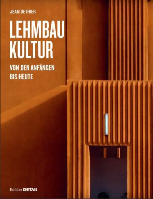 Lehmbaukultur: Von Den Anfängen Bis Heute by Jean Dethier