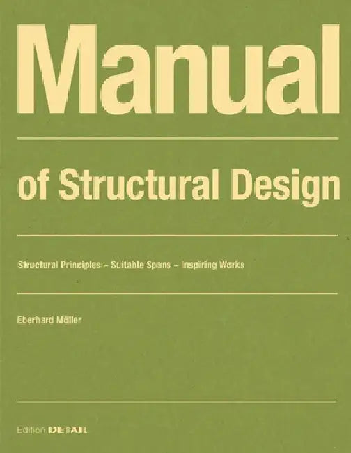 Manual of Structural Design: Structural Principles - Suitable Spans - Inspiring Works by Eberhard Möller