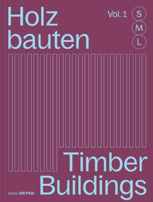 Holzbauten S, M, L / Timber Buildings S, M, L: 30 X Architektur Und Konstruktion / 30 X Architecture and Construction