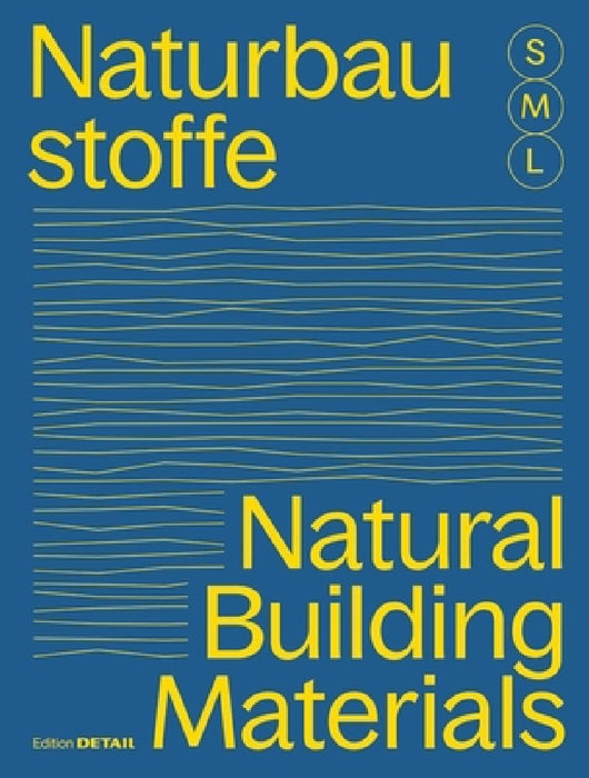 Bauen Mit Naturbaustoffen S M L/Natural Building Materials S M L: 30 X Architektur Und Konstruktion/30 X Architecture and Construction