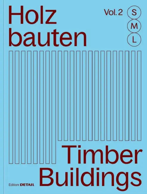 Holzbauten S, M, L (Vol. 2) / Timber Buildings S, M, L (Vol. 2): 30 X Architektur Und Konstruktion / 30 X Architecture and Construction by Sandra Hofmeister