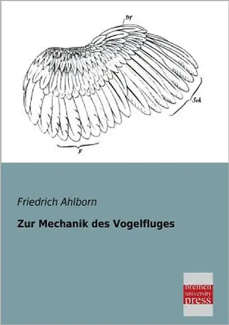Zur Mechanik Des Vogelfluges by Ahlborn, Friedrich