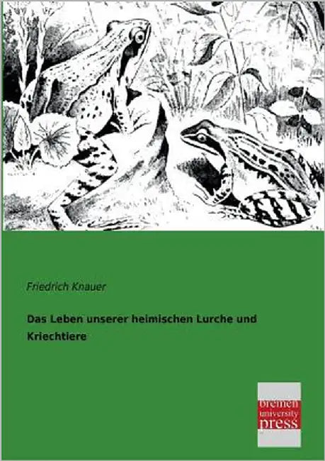 Das Leben Unserer Heimischen Lurche Und Kriechtiere by Knauer, Friedrich