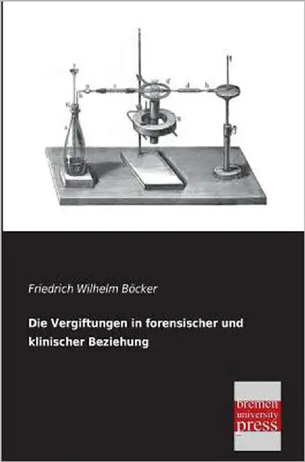 Die Vergiftungen in Forensischer Und Klinischer Beziehung by Bocker, Friedrich Wilhelm