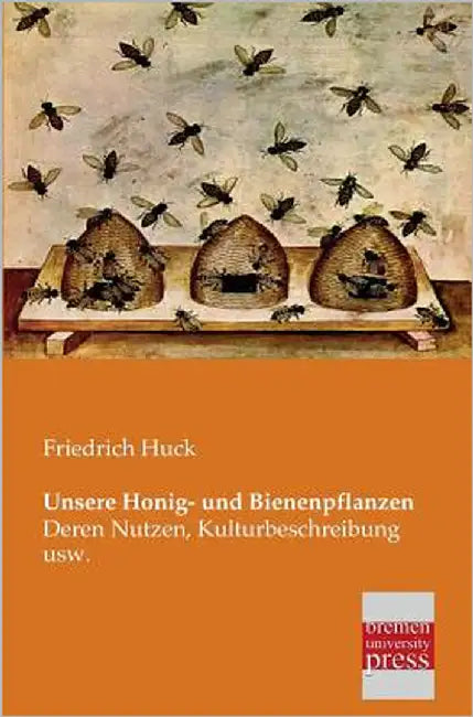 Unsere Honig- Und Bienenpflanzen by Huck, Friedrich
