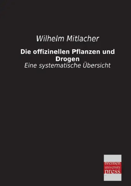 Die Offizinellen Pflanzen Und Drogen by Wilhelm Mitlacher