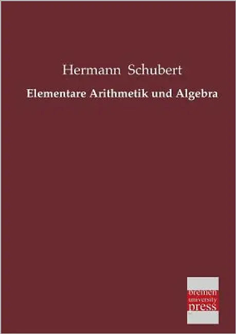 Elementare Arithmetik Und Algebra by Schubert, Hermann