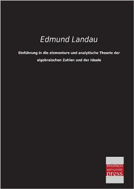Einfuhrung in Die Elementare Und Analytische Theorie Der Algebraischen Zahlen Und Der Ideale by Landau, Edmund