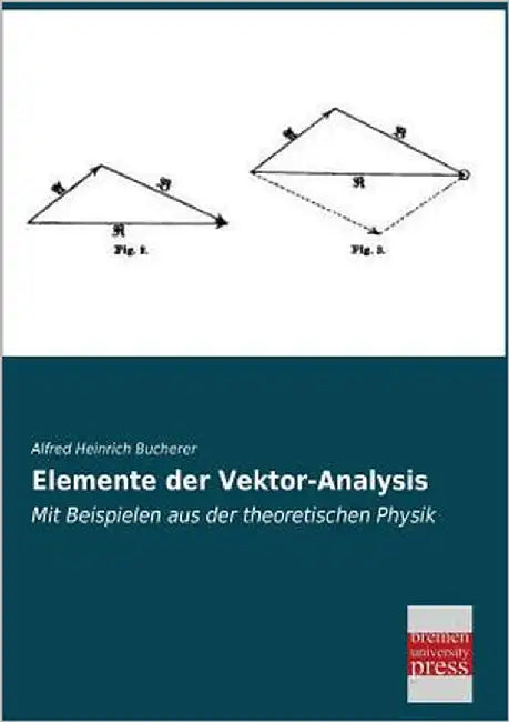 Elemente Der Vektor-Analysis by Bucherer, Alfred Heinrich