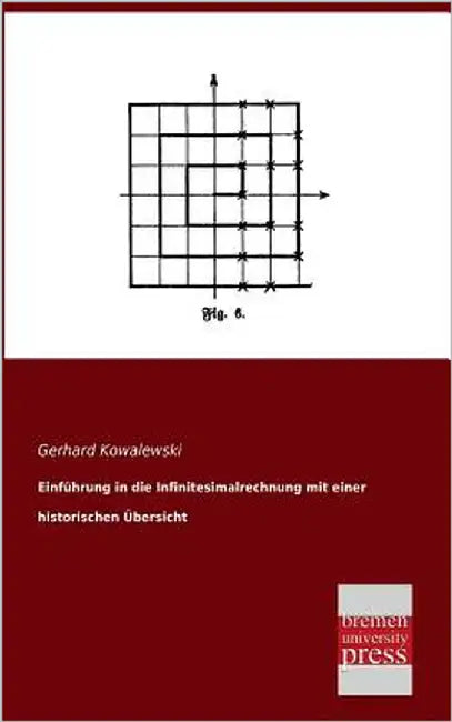 Einfuhrung in Die Infinitesimalrechnung Mit Einer Historischen Ubersicht by Kowalewski, Gerhard