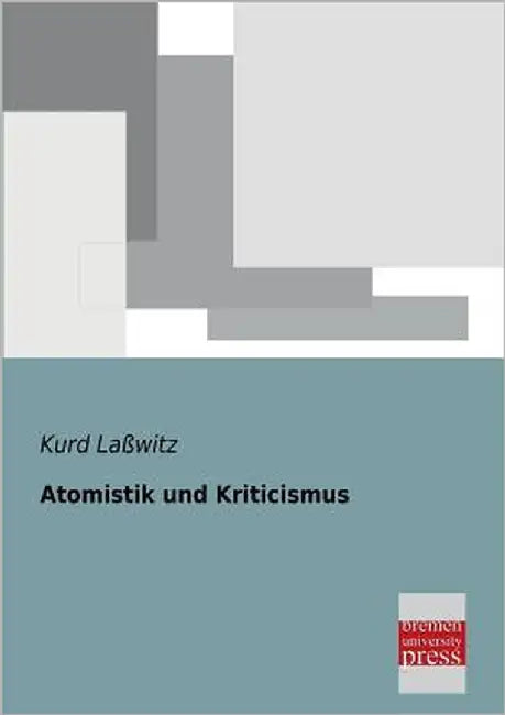 Atomistik Und Kriticismus by Lasswitz, Kurd