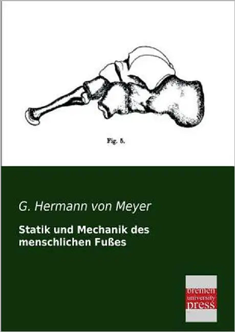 Statik Und Mechanik Des Menschlichen Fusses by Von Meyer, G. Hermann