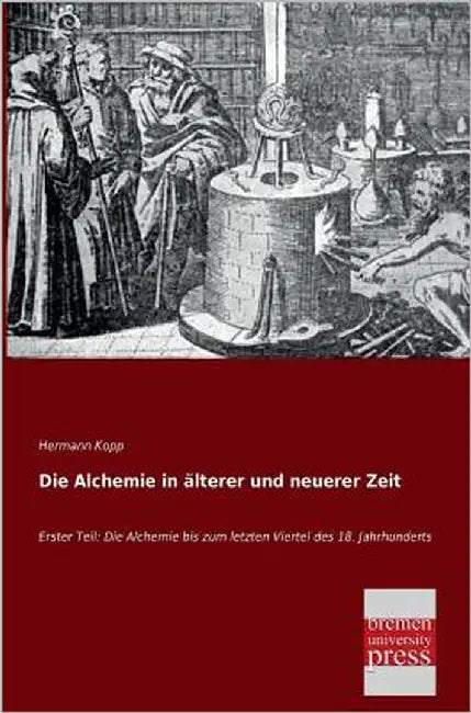 Die Alchemie in Alterer Und Neuerer Zeit by Kopp, Hermann