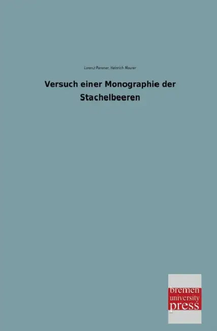 Versuch Einer Monographie Der Stachelbeeren by Lorenz Pansner, Heinrich Maurer