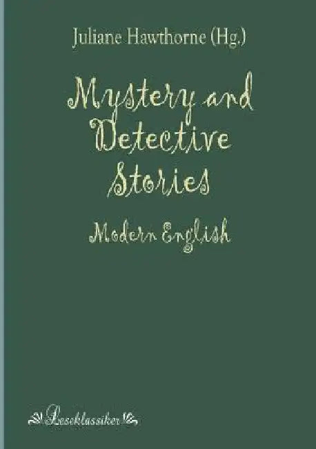 Mystery and Detective Stories: Modern English by Julian Hawthorne