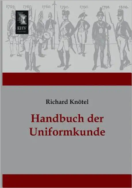 Handbuch Der Uniformkunde by Knotel, Richard