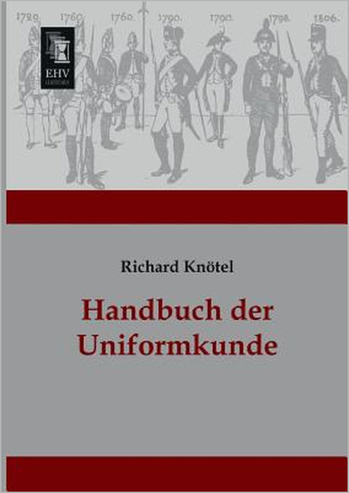 Handbuch Der Uniformkunde by Richard Knotel