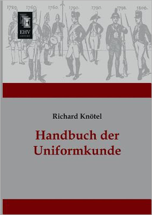 Handbuch Der Uniformkunde by Richard Knotel