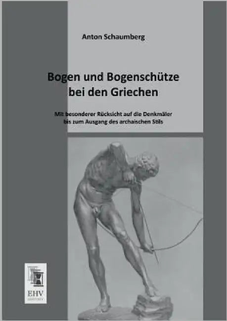 Bogen Und Bogenschutze Bei Den Griechen by Schaumberg, Anton