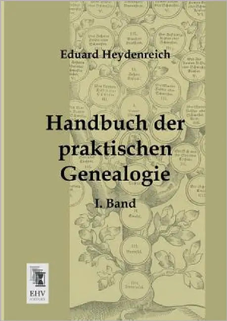 Handbuch Der Praktischen Genealogie by Heydenreich, Eduard