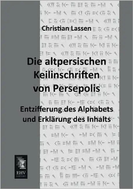 Die Altpersischen Keilinschriften Von Persepolis by Lassen, Christian
